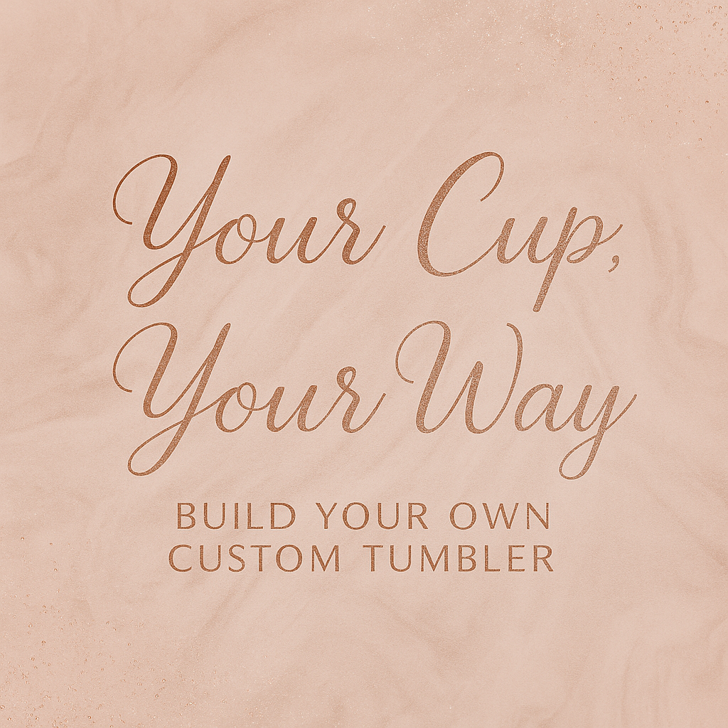 💕Build Your Own Custom Tumbler